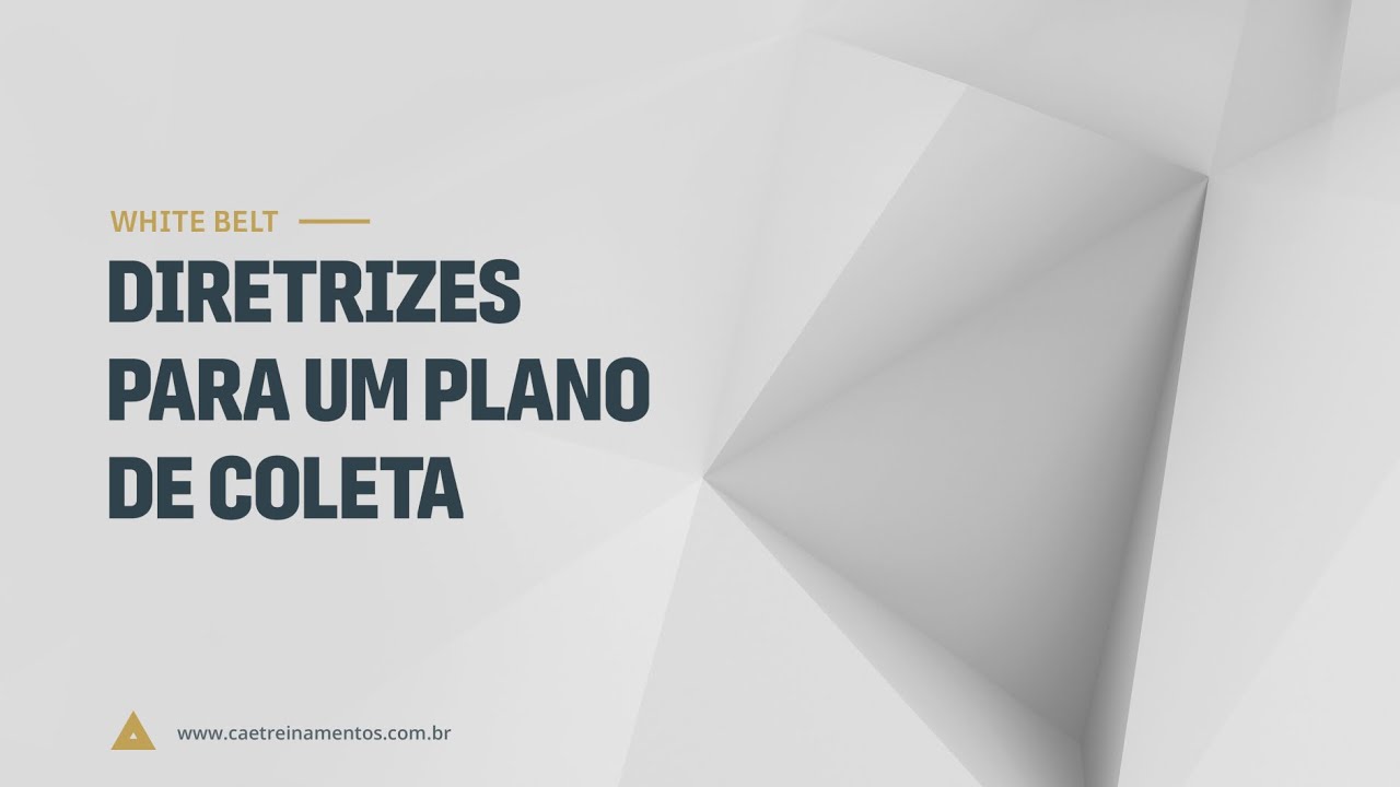 [Novo Curso White Belt] Aula 23 - Diretrizes para um plano de coleta