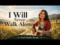 I Will Never Walk Alone God S Rustic Hymns