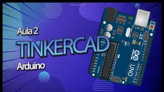TINKERCAD - Aula 2: Arduino e Programação
