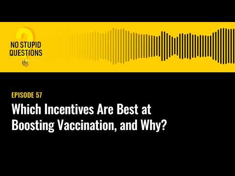 Which Incentives Are Best at Boosting Vaccination, and Why? | No Stupid Questions | Episode 57