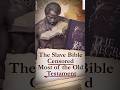 The Slave Bible Censored Most of the Old Testament
