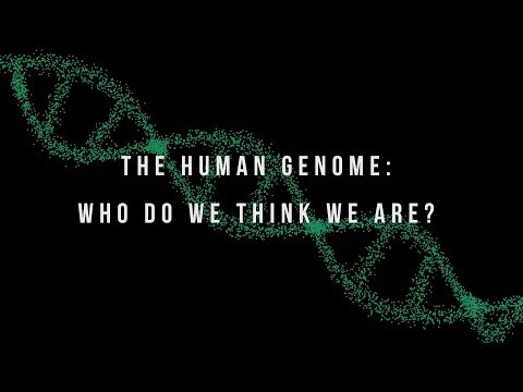 The Human Genome: Who Do We Think We Are?