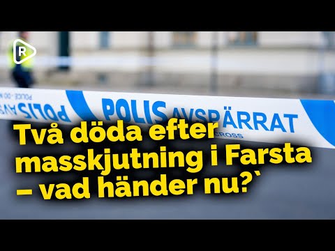 Två döda efter masskjutning i Farsta — vad händer nu?