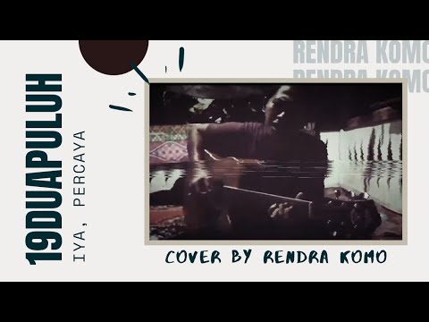 Cover Song #04 || 19duapuluh - Iya, Percaya (Rendra Komo)