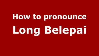 How to pronounce Long Belepai