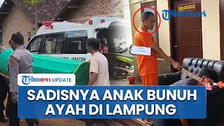 Detik-detik Anak Bunuh Ayah di Lampung Terungkap dalam Rekonstruksi, Leher Korban Nyaris Putus