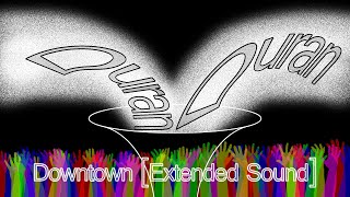 Duran Duran - Downtown [Extended Sound]