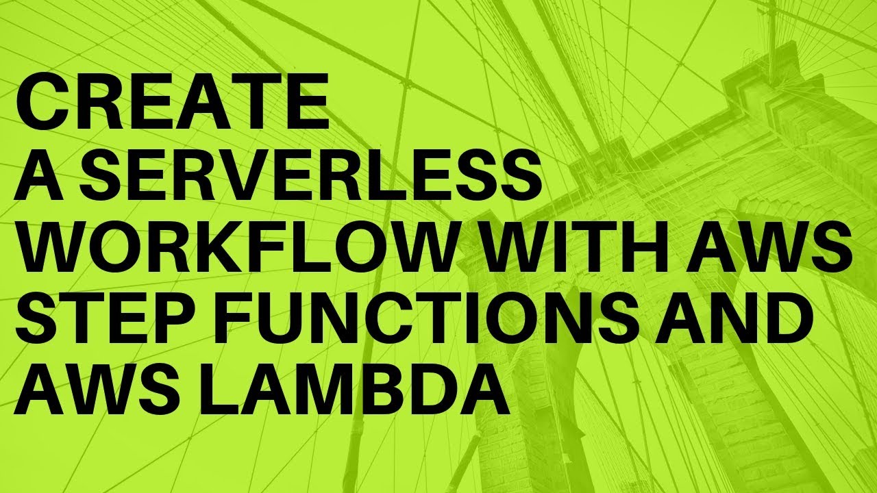 CREATE A SERVERLESS WORKFLOW WITH AWS STEP FUNCTIONS AND AWS LAMBDA