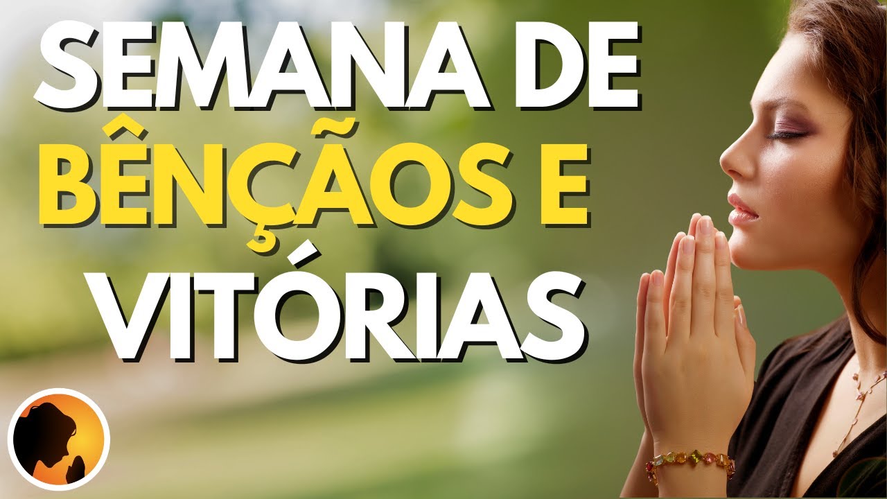 RECEBA todas as BÊNÇÃOS desta SEMANA - Oração da Manhã