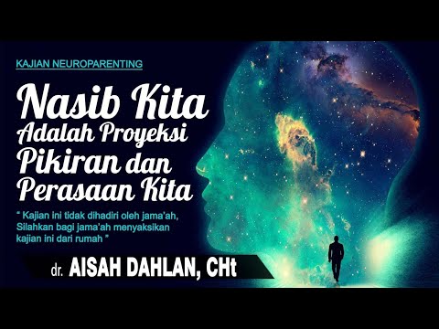 Nasib Kita Adalah Proyeks Pikiran dan Perasaan Kita | dr. Aisah Dahlan, CHt