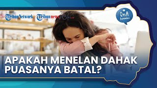 Menelan Dahak Sendiri Dapat Membatalkan Puasa? Begini Penjelasan Ustaz