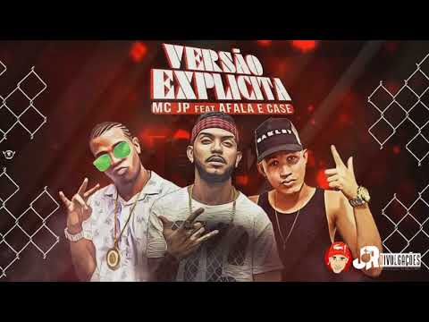 MC JP FEAT. AFALA E CASE - VERSÃO EXPLICITA - MÚSICA NOVA 2018