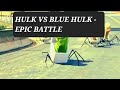 HULK VS BLUE HULK - EPIC BATTLE