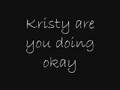 Kristy Are You Doing Okay - Lyrics 