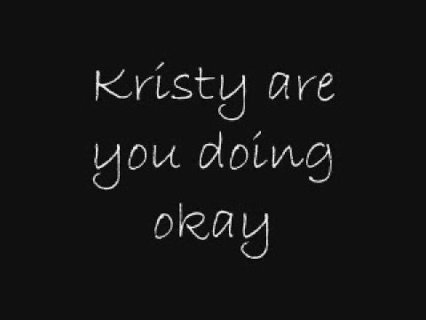 download lagu mp3 mp4 Kristy Are You Doing Okay Lyrics, download lagu Kristy Are You Doing Okay Lyrics gratis, unduh video klip Kristy Are You Doing Okay Lyrics