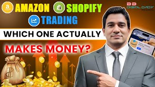 Amazon, Shopify & Trading Which One Actually Makes Money? Complete Comparison