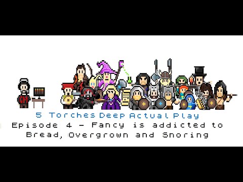 5 Torches Deep Actual Play - Ep4 - Fancy is addicted to Bread, Overgrown and Snoring