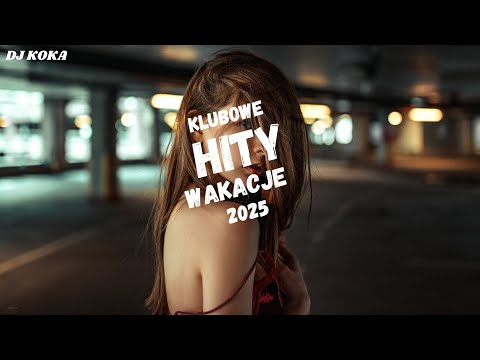 KLUBOWE HITY WAKACJE 2025✅NAJLEPSZA MUZYKA KLUBOWA ✅DJ KOKA