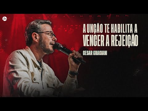A UNÇÃO TE HABILITA A VENCER A REJEIÇÃO  |  Pr. Cesar Graciani  |  IEQ MORUMBI PIRACICABA