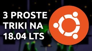 3 Proste Triki na Ubuntu 18.04 LTS