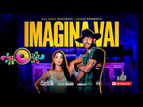 IMAGINA VAI - Allana Macedo feat Luan Pereira | Sucesso