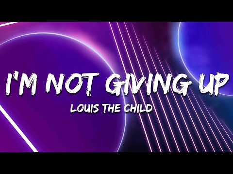 Louis The Child, MEMBA - I’m Not Giving Up (Lyrics)