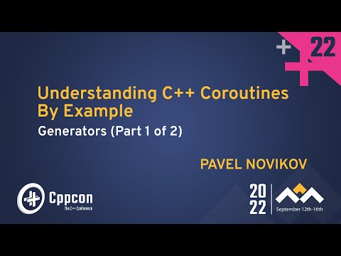 Understanding C++ Coroutines by Example: Generators (Part 1 of 2) - Pavel Novikov - CppCon 2022