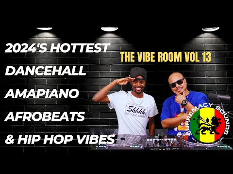 The Vibe Room Vol 13 - 2024s Hottest Dancehall, Amapiano, Afrobeats & Hip Hop Vibes