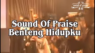 Sound Of Praise - Benteng Hidupku