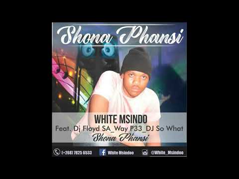 WHITE MSINDOO   SHONA PHANSI