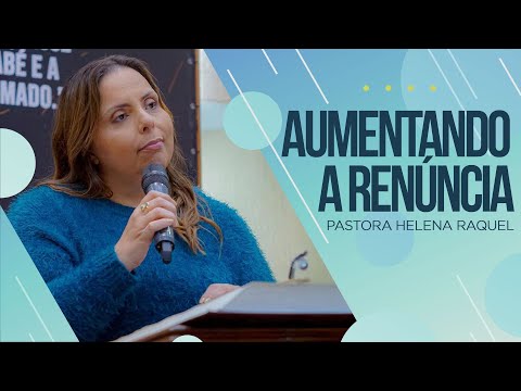 Pastora Helena Raquel | Aumentando a Renúncia - Mensagem