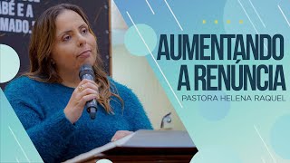 Pastora Helena Raquel | Aumentando a Renúncia - Mensagem