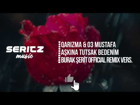 Burak Şerit & Qarizma ft. 03 Mustafa - Aşkına Tutsak Bedenim (Official Remix Versiyon)