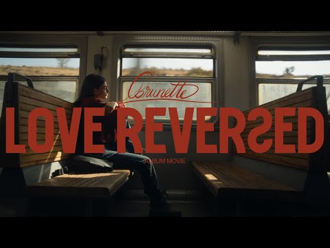 BRUNETTE - LOVE REVERSED (Album Movie)