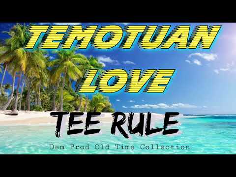 Tee Rule _ Temotuan Love (Dem Prod) Old Time Collection 🇸🇧🎵