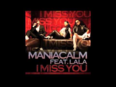 Maniacalm - I Miss You (Feat. Lala)