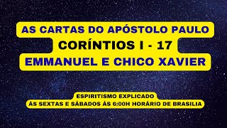 AS CARTAS DO APÓSTOLO PAULO - CORÍNTIOS I - 17 -EMMANUEL E CHICO XAVIER