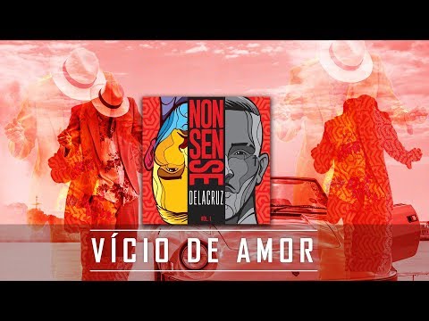 4 . Delacruz - Vício de amor ft. Luccas Carlos (Nonsense . Vol 1)