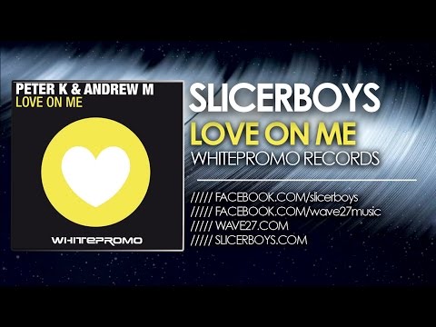 Peter K & Andrew M - Love on Me ( Slicerboys Mix )