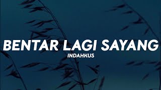 Download lagu INDAHKUS - Bentar Lagi Sayang (Lirik Lagu) mp3