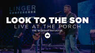 The Porch Worship | Look To The Son - Shane &amp; Shane