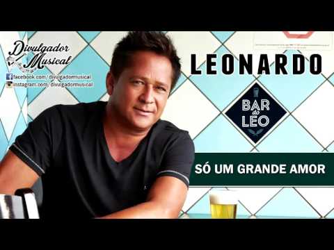LEONARDO - SÓ UM GRANDE AMOR (CD BAR DO LÉO - 2016)