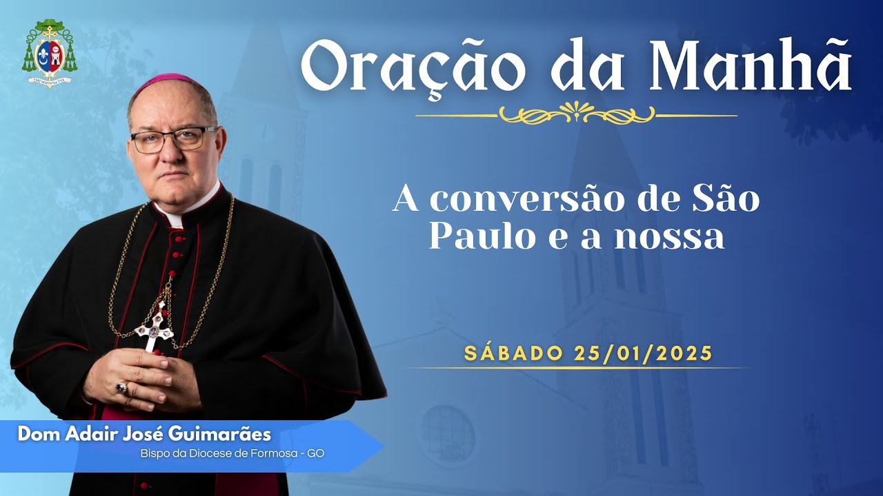 ORAÇÃO DA MANHÃ - 25.01.2025 - A conversão de São Paulo e a nossa