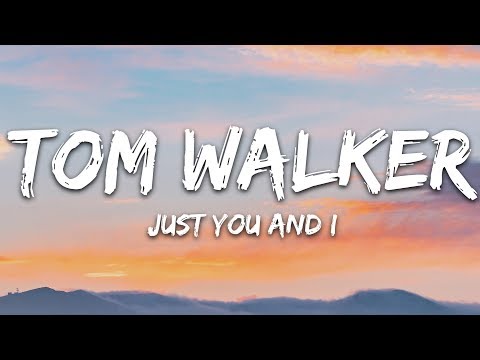 Tom Walker - Just You and I (Lyrics)
