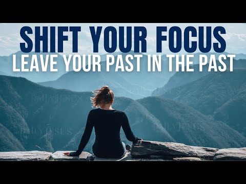 Shift Your Focus | Making Peace With Your Past (Christian Motivation)