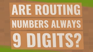 Are routing numbers always 9 digits