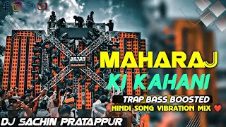 Maharaja Ki Kahani Trap Bass Boosted Hindi DJ Song 2025|Power Bass|DJ Sachin Partapur | #hindisong Maharaja Ki Kahani Trap Bass Boosted Hindi DJ Song 2025|Power Bass|DJ Sachin Partapur | #hindisong