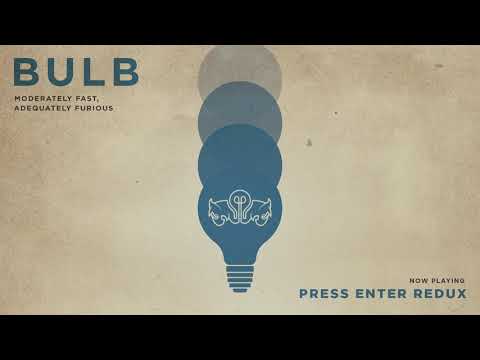 Bulb - Press Enter Redux (Official Audio)