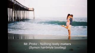 Mr. Probz - nothing really matters (Symon hardstyle bootleg)