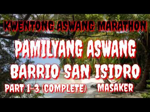 PAMILYANG ASWANG SA BARRIO SA ISIDRO - Kwentong Aswang(TrueAswang Story) Marathon Part 1-3 complete